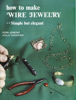 CLICK HERE to learn more about 
	How To Make Wire Jewelry,  Jenkins & Thrasher